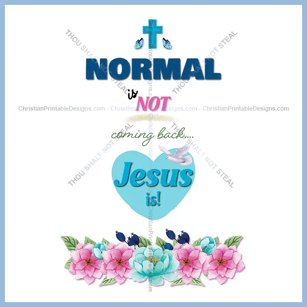 Normal is not coming back jesus is image - ChristianPrintableDesigns.com